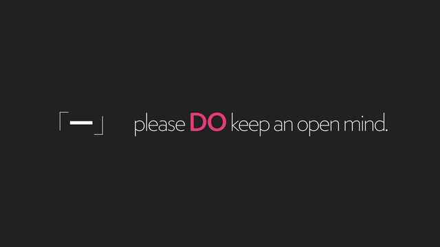 ʮҰʯ please DO keep an open mind.

