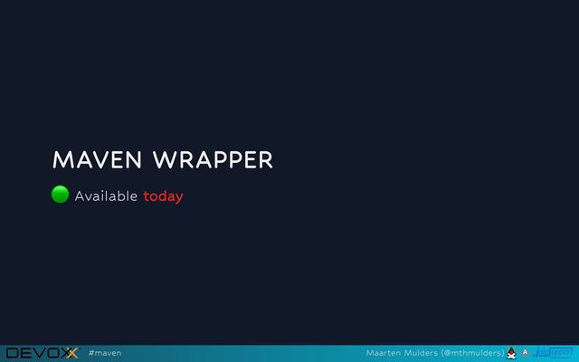 MAVEN WRAPPER
🟢
Available today
#maven Maarten Mulders (@mthmulders)
