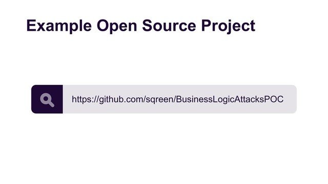 https://github.com/sqreen/BusinessLogicAttacksPOC
Example Open Source Project
