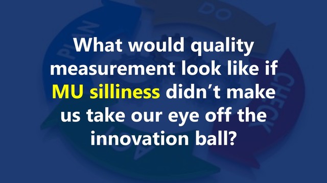 www.netspective.com
© 2017 Netspective. All Rights Reserved.
15
What would quality
measurement look like if
MU silliness didn’t make
us take our eye off the
innovation ball?
