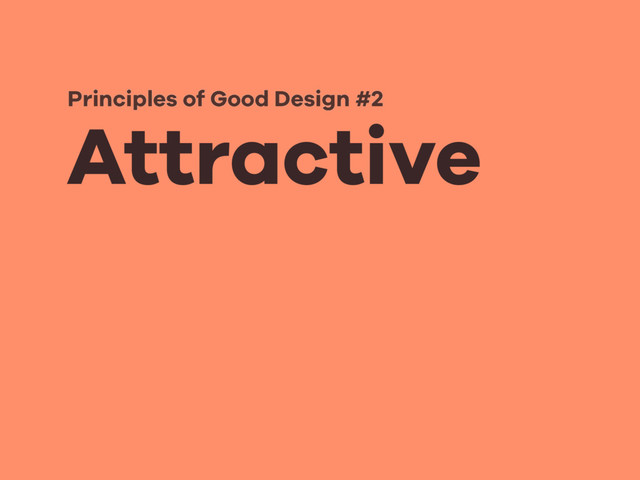 Attractive
Principles of Good Design #2
