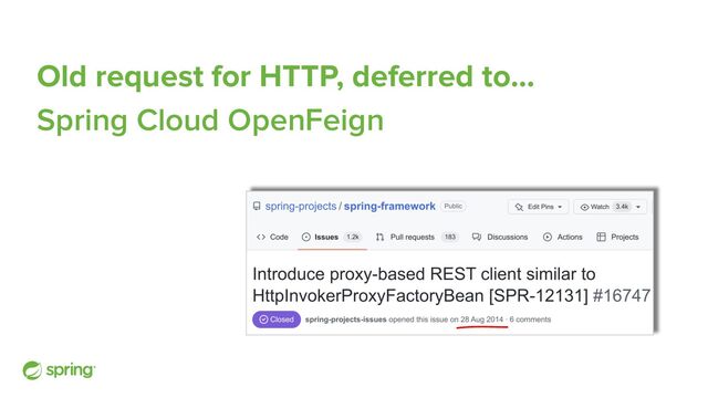 Old request for HTTP, deferred to…
Spring Cloud OpenFeign
