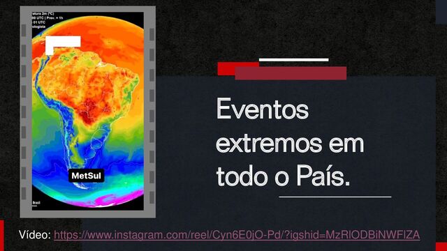 Eventos
extremos em
todo o País.
Vídeo: https://www.instagram.com/reel/Cyn6E0jO-Pd/?igshid=MzRlODBiNWFlZA
