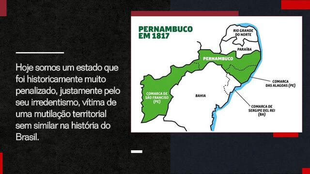 Hoje somos um estado que
foi historicamente muito
penalizado, justamente pelo
seu irredentismo, vítima de
uma mutilação territorial
sem similar na história do
Brasil.
