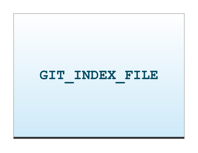 GIT_INDEX_FILE
