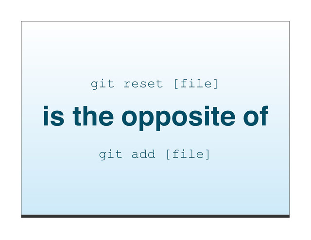 git reset [file]
is the opposite of
git add [file]
