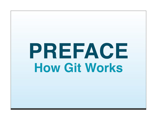 PREFACE
How Git Works
