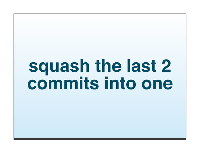 squash the last 2
commits into one
