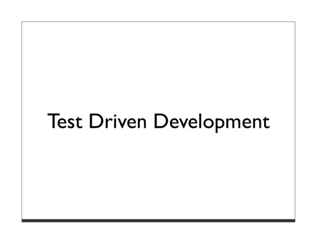 Test Driven Development
