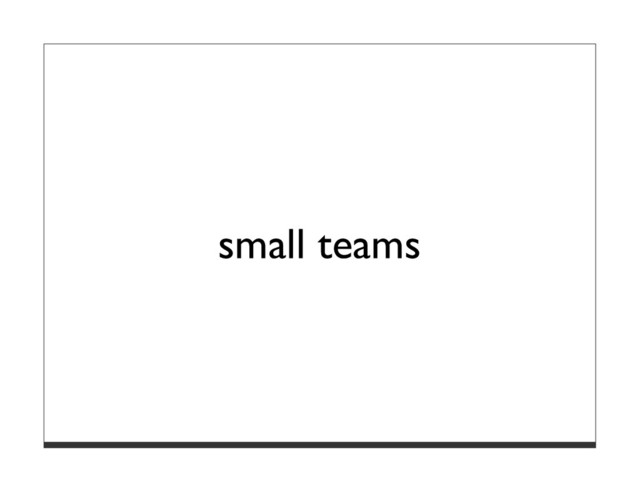 small teams
