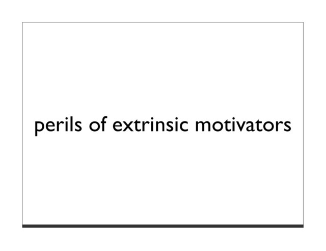 perils of extrinsic motivators
