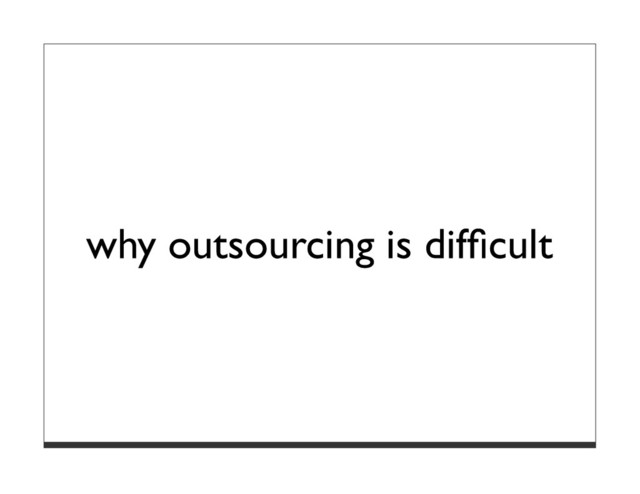 why outsourcing is difﬁcult
