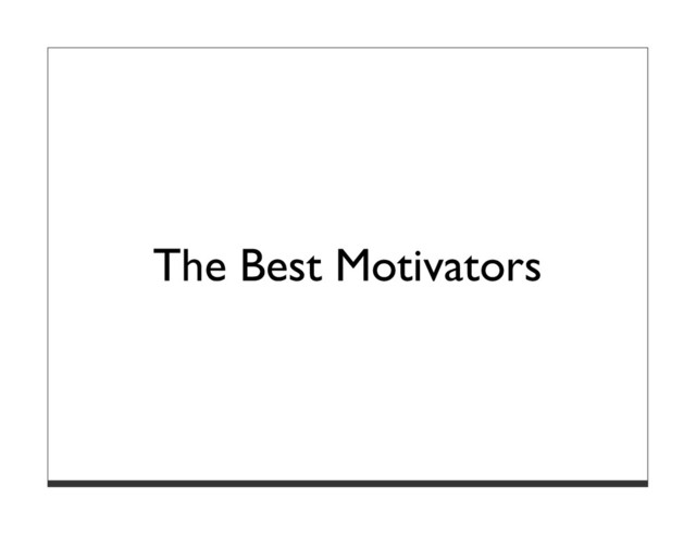 The Best Motivators

