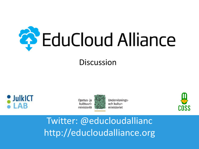 Twitter: @educloudallianc
http://educloudalliance.org
Discussion
