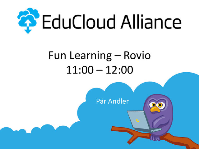 Fun Learning – Rovio
11:00 – 12:00
Pär Andler
