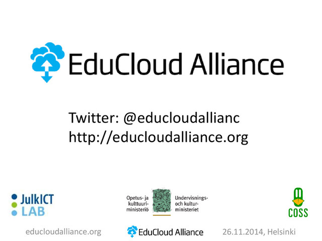 Twitter: @educloudallianc
http://educloudalliance.org
educloudalliance.org 26.11.2014, Helsinki
