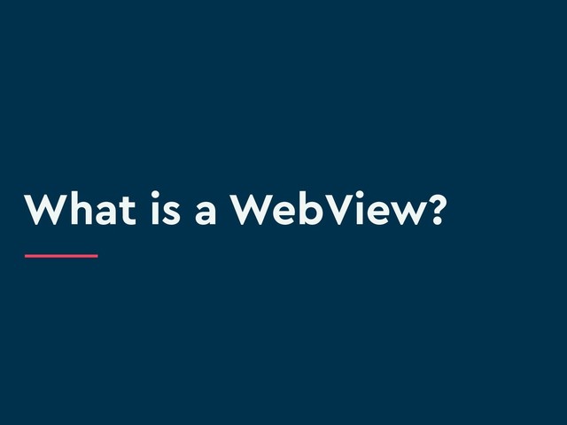 What is a WebView?
