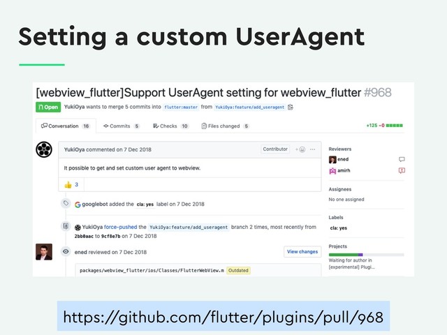 Setting a custom UserAgent
https:/
/github.com/ﬂutter/plugins/pull/968
