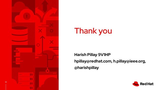 Harish Pillay 9V1HP
hpillay@redhat.com, h.pillay@ieee.org,
@harishpillay
Thank you
38
