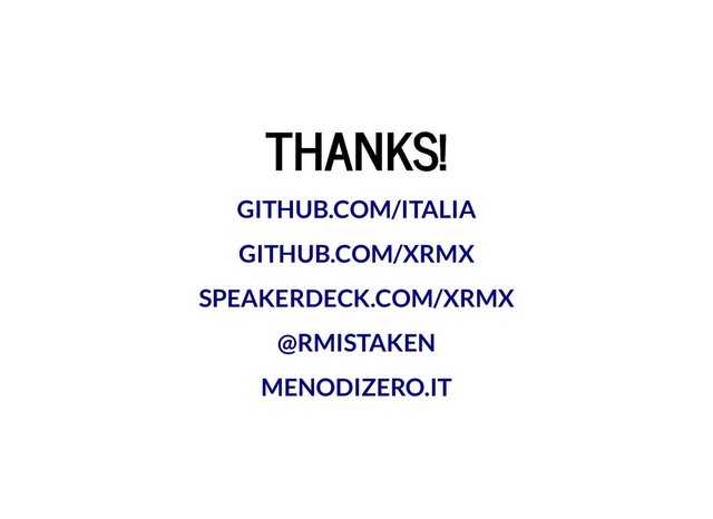 THANKS!
THANKS!
GITHUB.COM/ITALIA
GITHUB.COM/XRMX
SPEAKERDECK.COM/XRMX
@RMISTAKEN
MENODIZERO.IT
