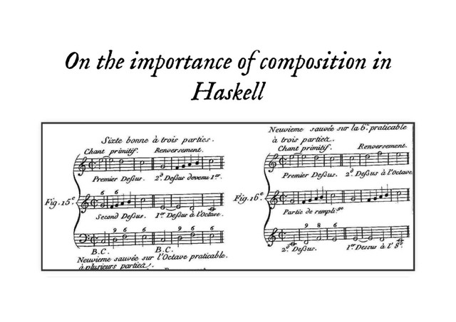 On the importance of composition in
On the importance of composition in
Haskell
Haskell
