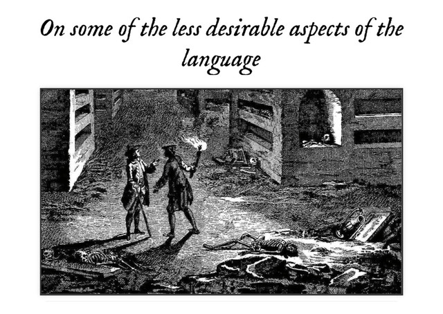 On some of the less desirable aspects of the
On some of the less desirable aspects of the
language
language

