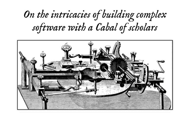 On the intricacies of building complex
On the intricacies of building complex
software with a Cabal of scholars
software with a Cabal of scholars
