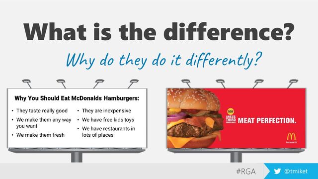#RGA @tmiket
What is the difference?
Why do they do it differently?
