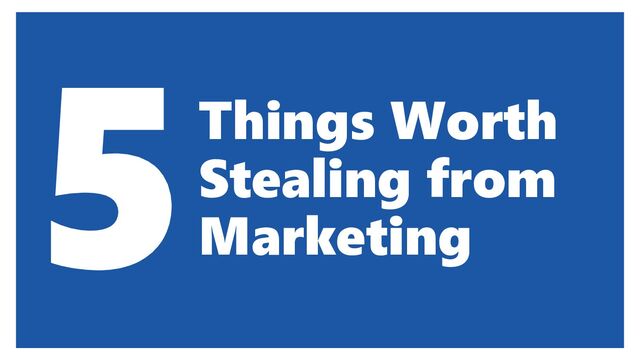 #RGA @tmiket
Things Worth
Stealing from
Marketing
