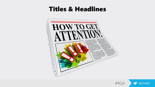 #RGA @tmiket
Titles & Headlines
