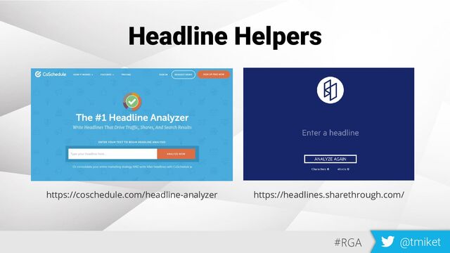 #RGA @tmiket
1 2
Headline Helpers
https://coschedule.com/headline-analyzer https://headlines.sharethrough.com/
#RGA @tmiket

