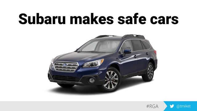 #RGA @tmiket
Subaru makes safe cars
