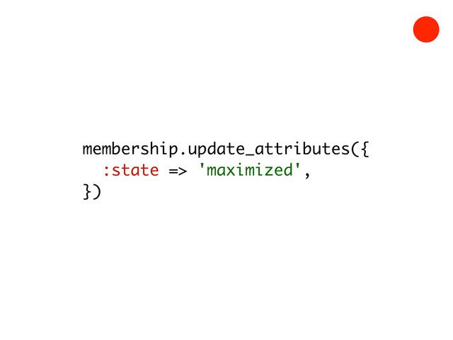membership.update_attributes({
:state => 'maximized',
})
