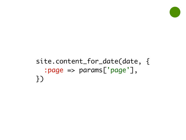 site.content_for_date(date, {
:page => params['page'],
})
