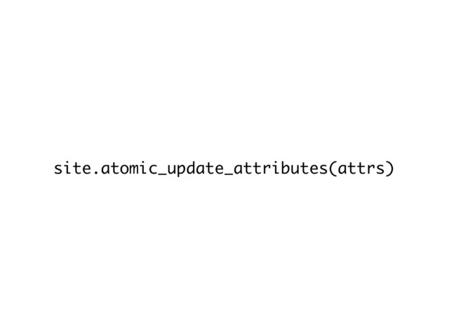site.atomic_update_attributes(attrs)
