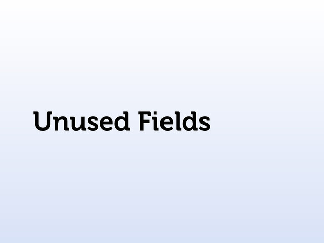 Unused Fields

