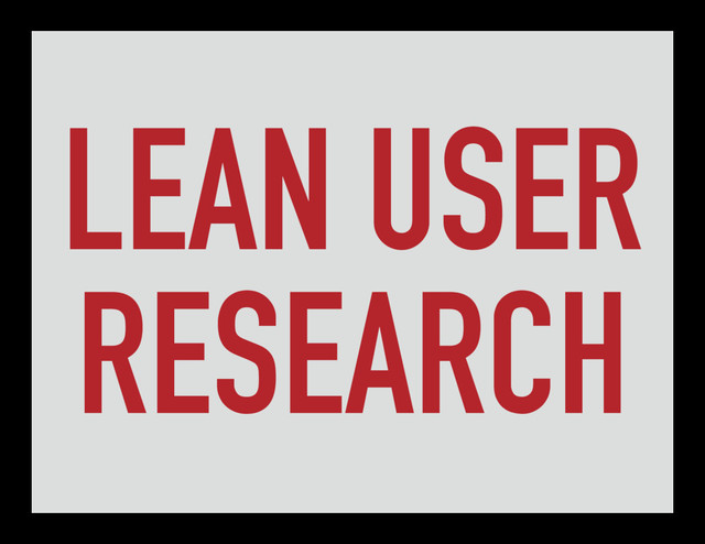 LEAN USER
RESEARCH
