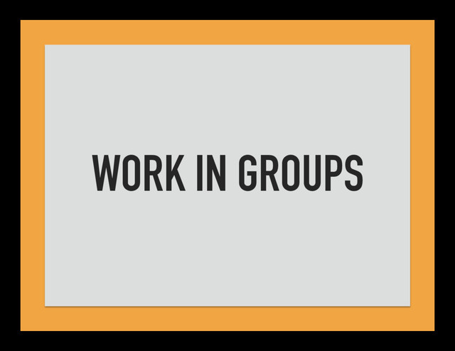 WORK IN GROUPS
