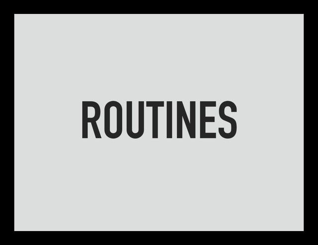 ROUTINES
