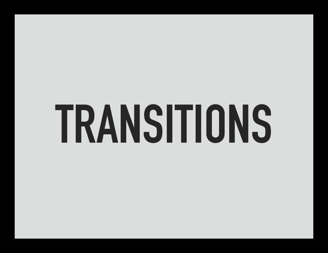 TRANSITIONS
