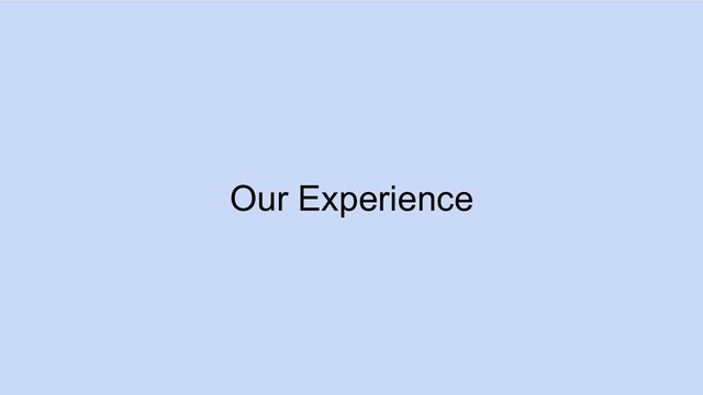 Our Experience

