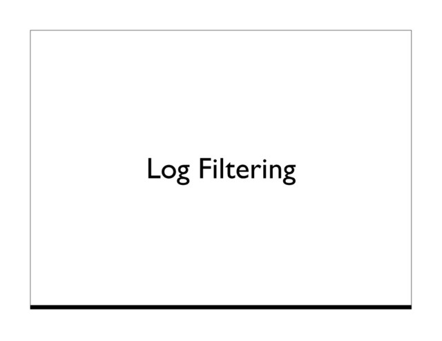 Log Filtering
