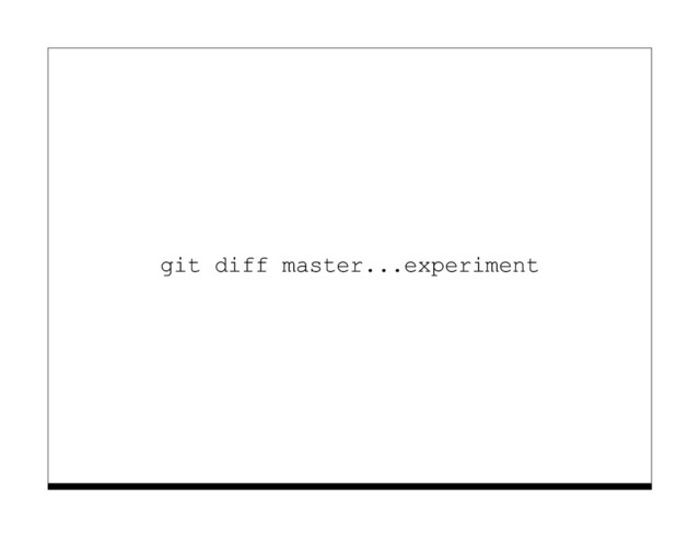 git diff master...experiment

