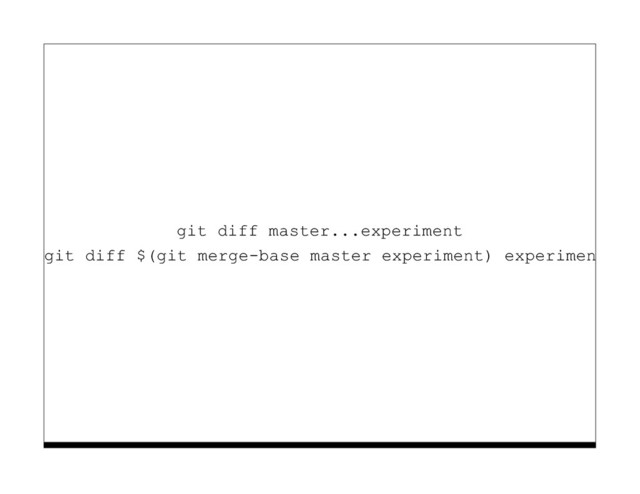 git diff master...experiment
git diff $(git merge-base master experiment) experiment
