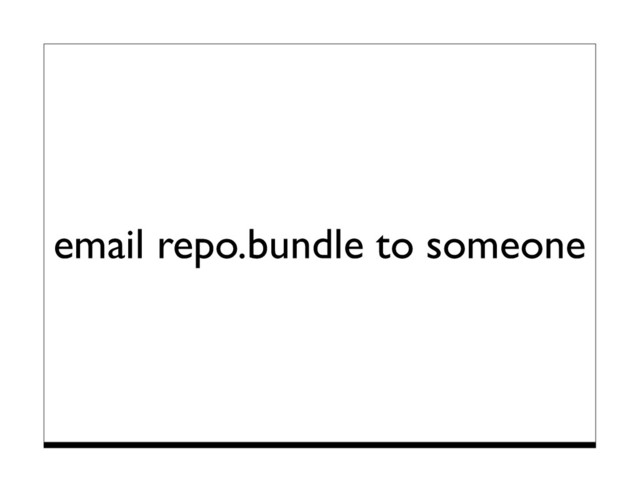 email repo.bundle to someone
