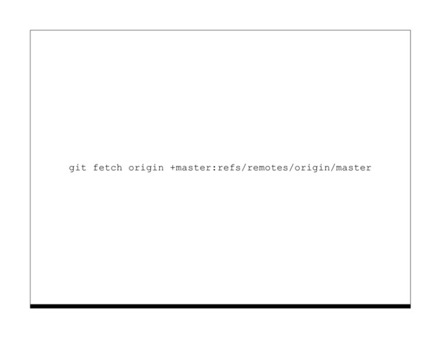 git fetch origin +master:refs/remotes/origin/master
