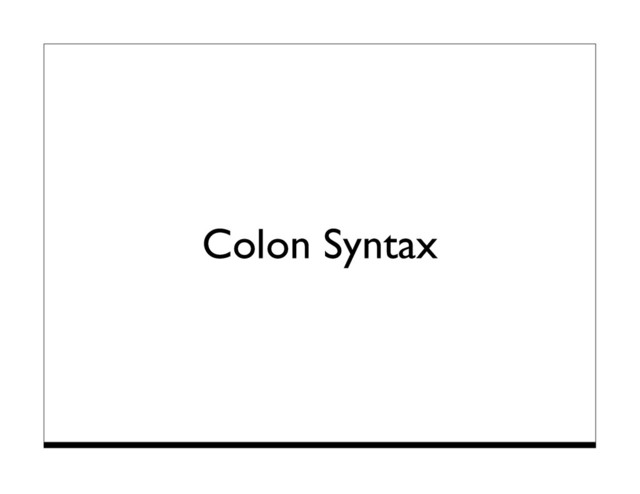 Colon Syntax
