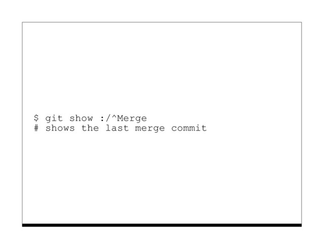 $ git show :/^Merge
# shows the last merge commit
