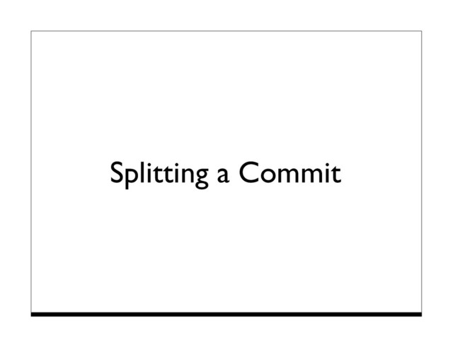 Splitting a Commit
