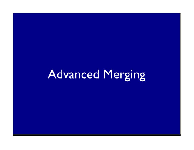 Advanced Merging
